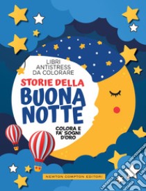 Storie Della Buonanotte. Libri Antistress Da Colorare libro