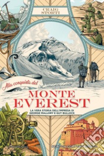 Alla conquista del Monte Everest. La vera storia dell'impresa di George Mallory e Guy Bullock libro di Storti Craig