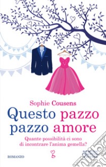 Questo pazzo pazzo amore libro di Cousens Sophie