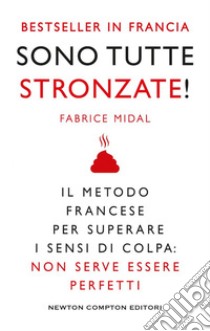 Sono tutte stronzate! Il metodo francese per superare il senso di colpa: non serve essere perfetti libro di Midal Fabrice