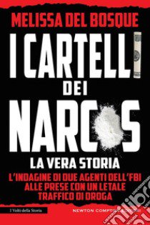 I cartelli dei narcos. La vera storia libro di Del Bosque Melissa