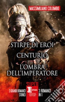 Stirpe di eroi-Centurio-L'ombra dell'imperatore libro di Colombo Massimiliano