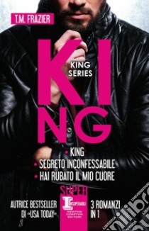 King series: King-Segreto inconfessabile-Hai rubato il mio cuore libro di Frazier T.M.