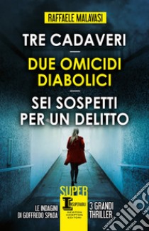 Tre cadaveri-Due omicidi diabolici-Sei sospetti per un delitto libro di Malavasi Raffaele