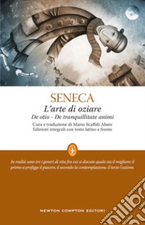 L'arte di oziare. Testo latino a fronte libro di Seneca Lucio Anneo; Scaffidi Abbate M. (cur.)