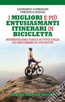 I migliori e più entusiasmanti itinerari in bicicletta libro di Corradini Leonardo; Rizzoli Veronica