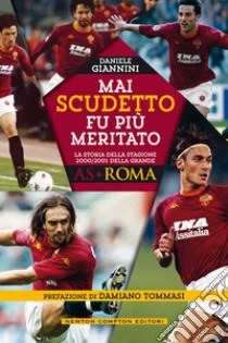 Mai scudetto fu più meritato. La storia della stagione 2000/2001 della grande AS Roma libro di Giannini Daniele