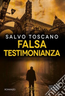 Falsa testimonianza libro di Toscano Salvo