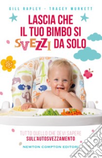 Lascia che il tuo bimbo si svezzi da solo libro di Murkett Tracey; Rapley Gill