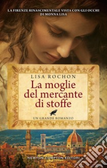 La moglie del mercante di stoffe libro di Rochon Lisa