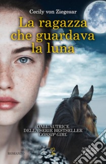 La ragazza che guardava la luna libro di Ziegesar Cecily Von