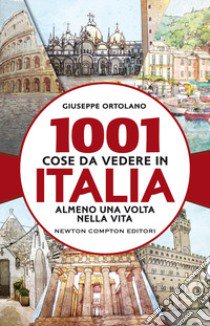 1001 cose da vedere in Italia almeno una volta nella vita libro di Ortolano Giuseppe