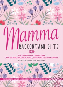 Mamma Raccontami Di Te libro