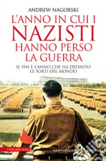 L'anno in cui i nazisti hanno perso la guerra libro di Nagorski Andrew