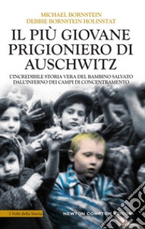 Il più giovane prigioniero di Auschwitz. L'incredibile storia vera del bambino salvato dall'inferno dei campi di concentramento libro di Bornstein Michael; Bornstein Holinstat Debbie