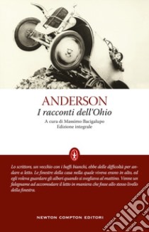 Racconti dell'Ohio. Ediz. integrale libro di Anderson Sherwood; Bacigalupo M. (cur.)