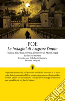 Le indagini di Auguste Dupin: I delitti della Rue Morgue-Il mistero di Marie Roget-La lettera rubata. Ediz. integrale libro di Poe Edgar Allan