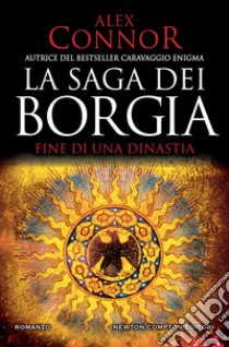 Fine di una dinastia. La saga dei Borgia libro di Connor Alex