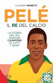 Pelé. Il re del calcio libro di Moretti Claudio