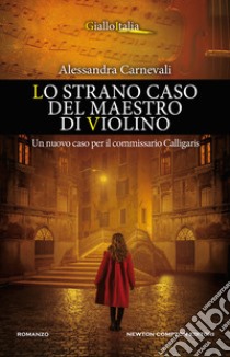 Lo strano caso del maestro di violino. Un nuovo caso per il commissario Calligaris libro di Carnevali Alessandra