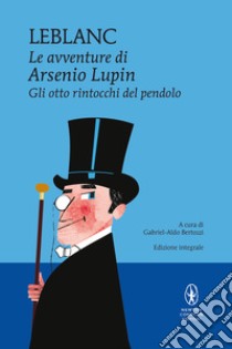 Gli otto rintocchi del pendolo. Le avventure di Arsenio Lupin. Ediz. integrale libro di Leblanc Maurice; Bertozzi G. (cur.)