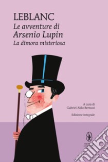 La dimora misteriosa. Le avventure di Arsenio Lupin. Ediz. integrale libro di Leblanc Maurice; Bertozzi G. (cur.)