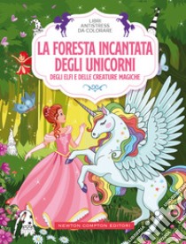 La foresta incantata degli unicorni, degli elfi e delle creature magiche. Libri antistress da colorare libro