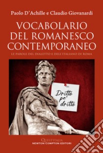 Vocabolario del romanesco contemporaneo. Le parole del dialetto e dell'italiano di Roma libro di D'Achille Paolo; Giovanardi Claudio