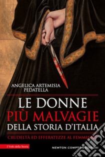 Le donne più malvagie della storia d'Italia libro di Pedatella Angelica Artemisia