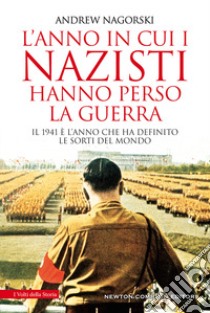 L'anno in cui i nazisti hanno perso la guerra libro di Nagorski Andrew