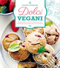 Dolci vegani. Ricette facili, veloci e deliziose per realizzare dolci per tutte le occasioni libro di Gorzelana Jolanta