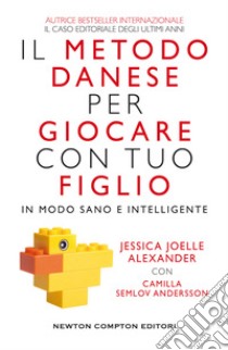 Il metodo danese per giocare con tuo figlio in modo sano e intelligente libro di Alexander Jessica Joelle; Semlov Andersson Camilla