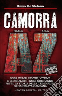 La camorra dalla A alla Z. Boss, killer, pentiti, vittime e giornalisti: i nomi che hanno fatto la storia della criminalità organizzata campana libro di De Stefano Bruno