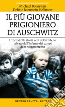 Il più giovane prigioniero di Auschwitz. L'incredibile storia vera del bambino salvato dall'inferno dei campi di concentramento libro di Bornstein Michael; Bornstein Holinstat Debbie