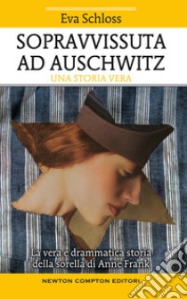 Sopravvissuta ad Auschwitz. La vera e drammatica storia della sorella di Anne Frank libro di Schloss Eva; Bartlett Karen