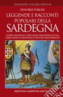 Leggende e racconti popolari della Sardegna. Storie, religioni e miti nelle tradizioni di una terra erede di molteplici culture mediterranee libro di Turchi Dolores