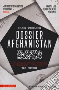 Dossier Afghanistan. La storia della guerra attraverso i documenti top secret libro di Whitlock Craig