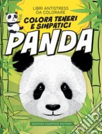 Colora Teneri Simpatici Panda. Libri Antistress Da Colorare libro