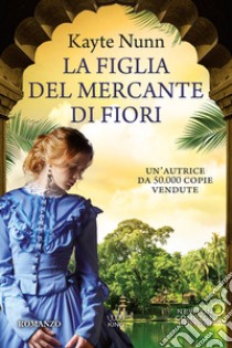 La figlia del mercante di fiori libro di Nunn Kayte