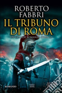 Il tribuno di Roma libro di Fabbri Roberto