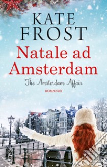 Natale ad Amsterdam. The Amsterdam affair libro di Frost Kate