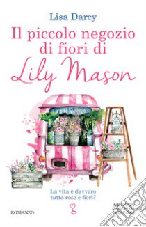 Il piccolo negozio di fiori di Lily Mason libro di Darcy Lisa