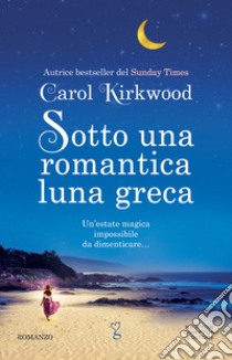 Sotto una romantica luna greca libro di Kirkwood Carol