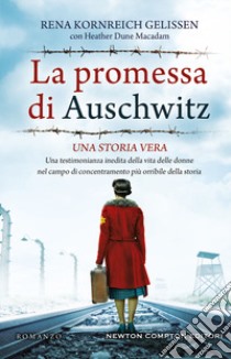 La promessa di Auschwitz. Una testimonianza inedita della vita delle donne nel campo di concentramento più orribile della storia libro di Kornreich Gelissen Rena; Dune Macadam Heather