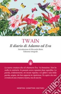 Il diario di Adamo ed Eva. Ediz. integrale libro di Twain Mark; Reim R. (cur.)