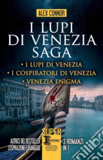 I lupi di Venezia; I Lupi di Venezia-I cospiratori di Venezia-Venezia enigma libro di Connor Alex