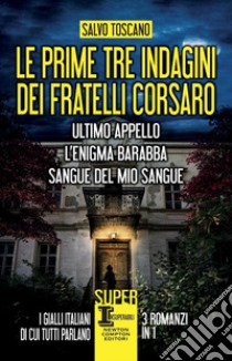 Le prime tre indagini dei fratelli Corsaro: Ultimo appello-L'enigma Barabba-Sangue del mio sangue libro di Toscano Salvo