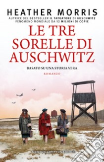 Le tre sorelle di Auschwitz libro di Morris Heather