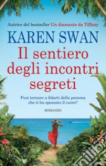 Il sentiero degli incontri segreti libro di Swan Karen