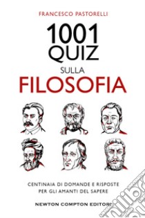 1001 quiz sulla filosofia. Centinaia di domande e risposte per gli amanti del sapere libro di Pastorelli Francesco